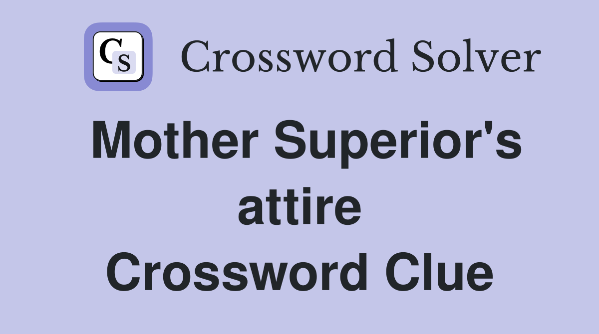 Mother Superior's attire Crossword Clue