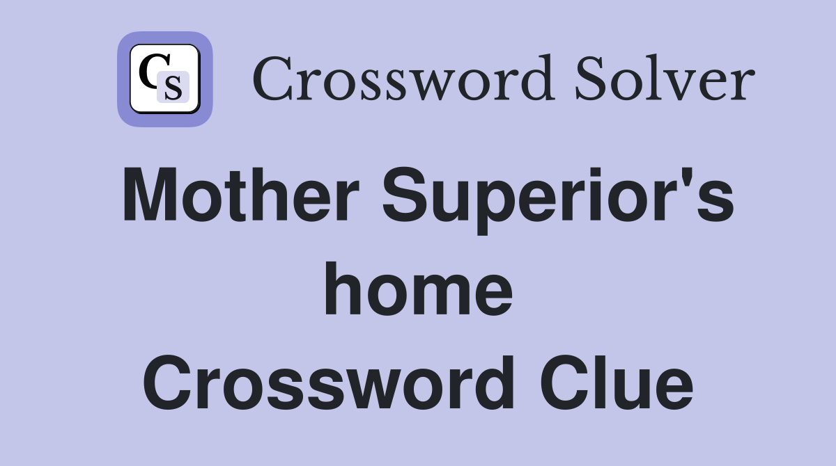 Mother Superior's home Crossword Clue