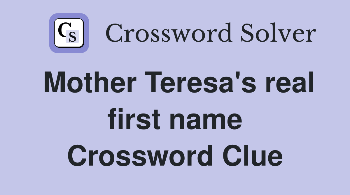 Mother Teresa's real first name Crossword Clue