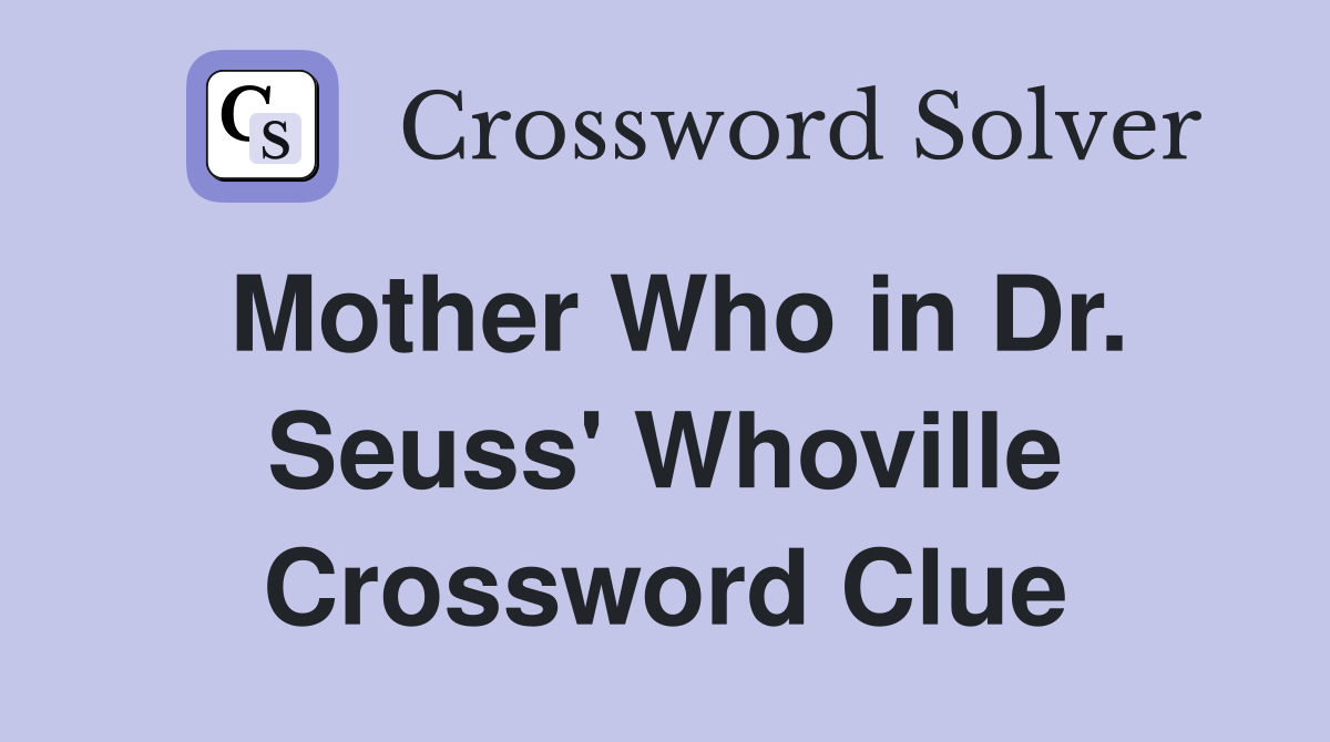 Mother Who in Dr. Seuss' Whoville Crossword Clue