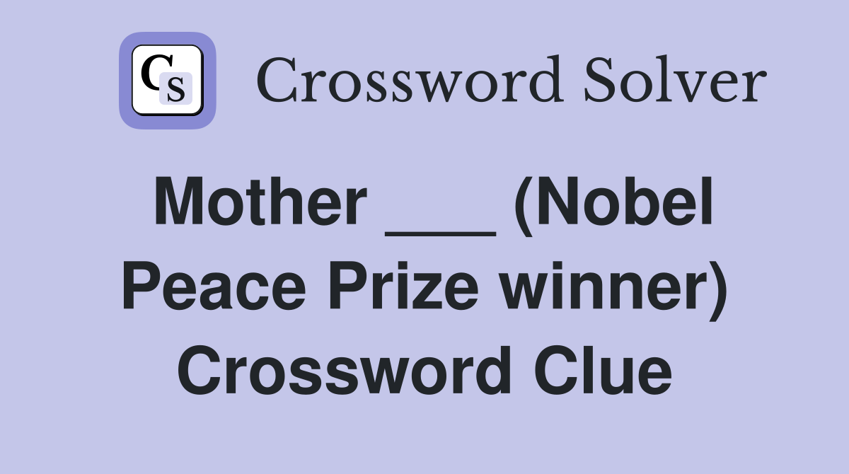 Mother ___ (Nobel Peace Prize winner) Crossword Clue