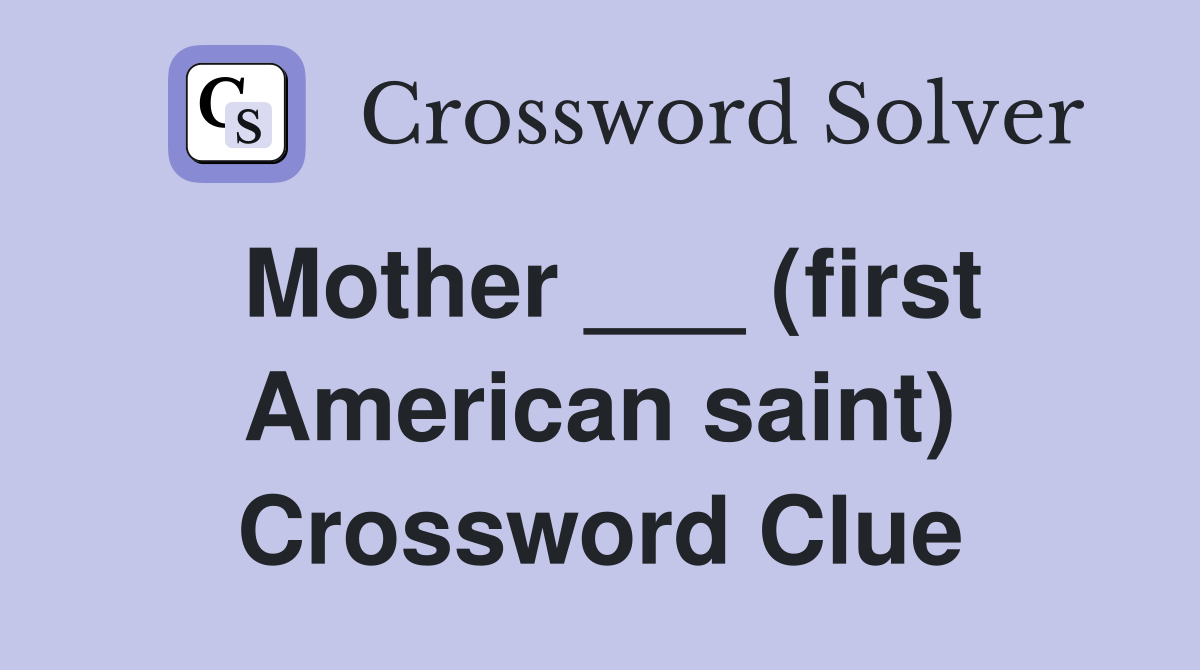 Mother ___ (first American saint) Crossword Clue