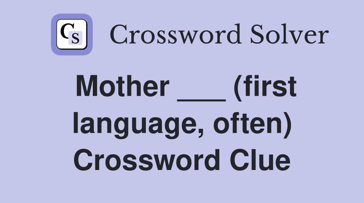 Mother ___ (first language, often) Crossword Clue