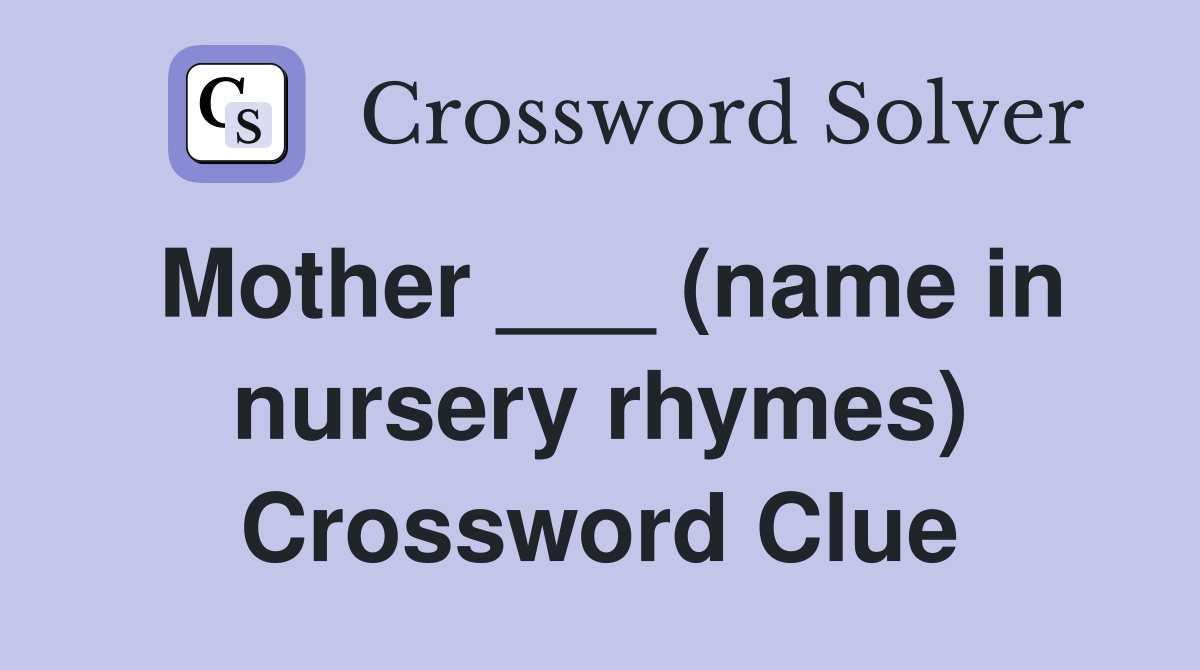 Mother ___ (name in nursery rhymes) Crossword Clue