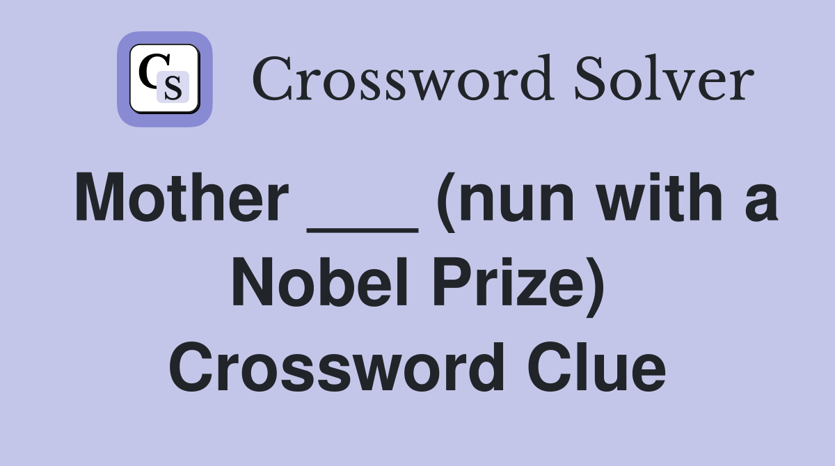 Mother ___ (nun with a Nobel Prize) Crossword Clue