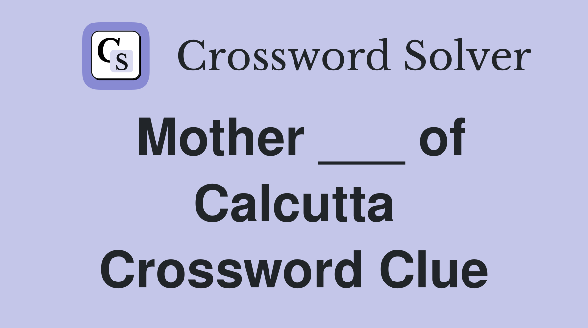 Mother ___ of Calcutta Crossword Clue