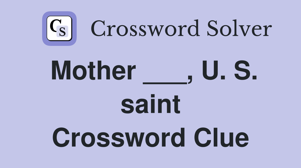 Mother ___, U. S. saint Crossword Clue
