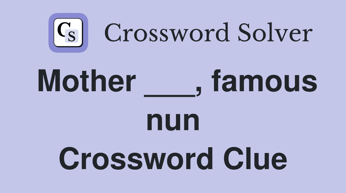 Mother ___, famous nun Crossword Clue