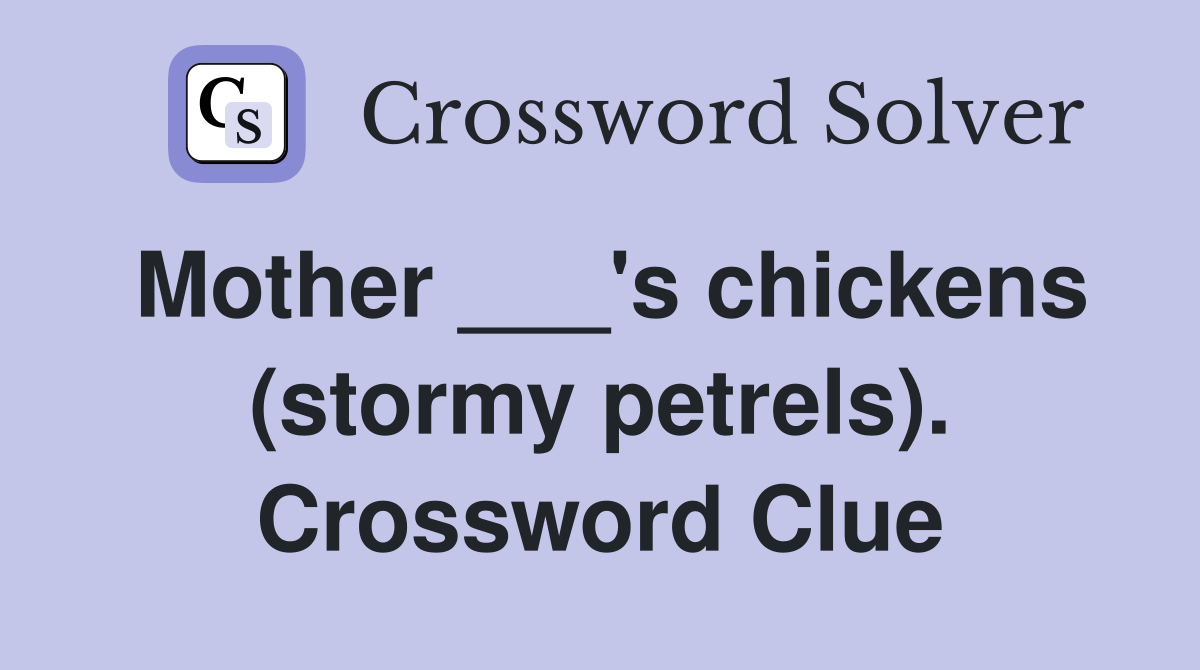 Mother ___'s chickens (stormy petrels). Crossword Clue