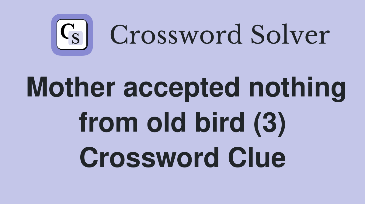 Mother accepted nothing from old bird (3) Crossword Clue