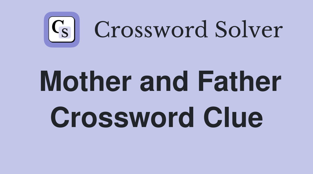 Mother and Father Crossword Clue