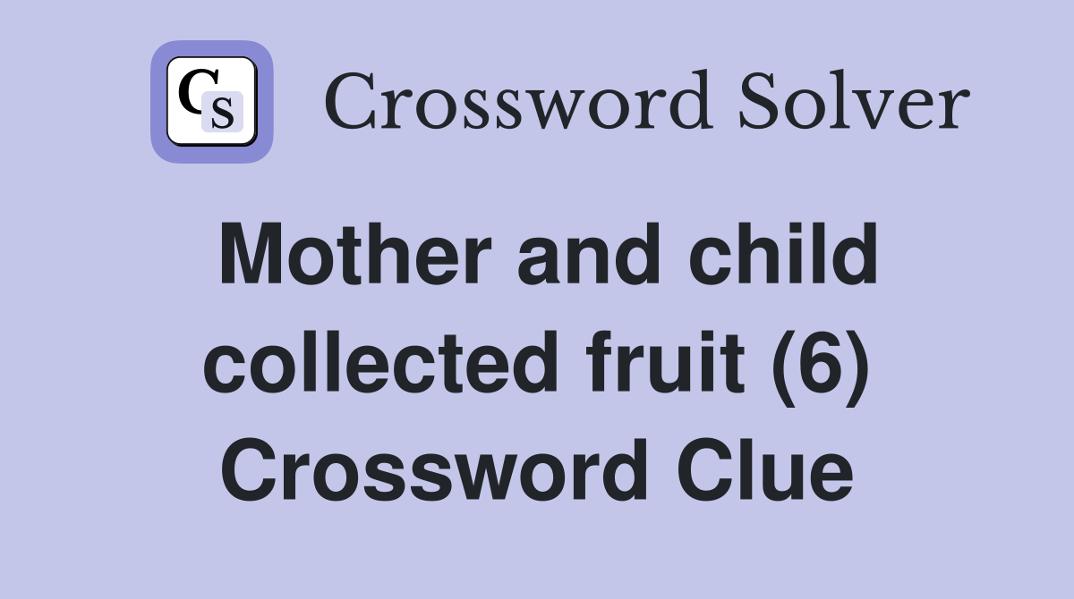 Mother and child collected fruit (6) Crossword Clue
