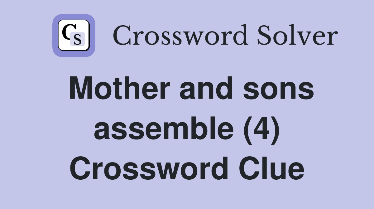 Mother and sons assemble (4) Crossword Clue