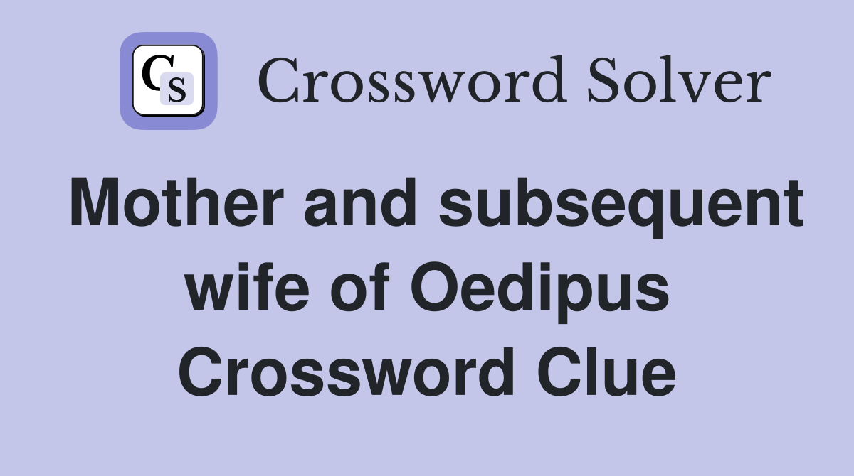 Mother and subsequent wife of Oedipus Crossword Clue