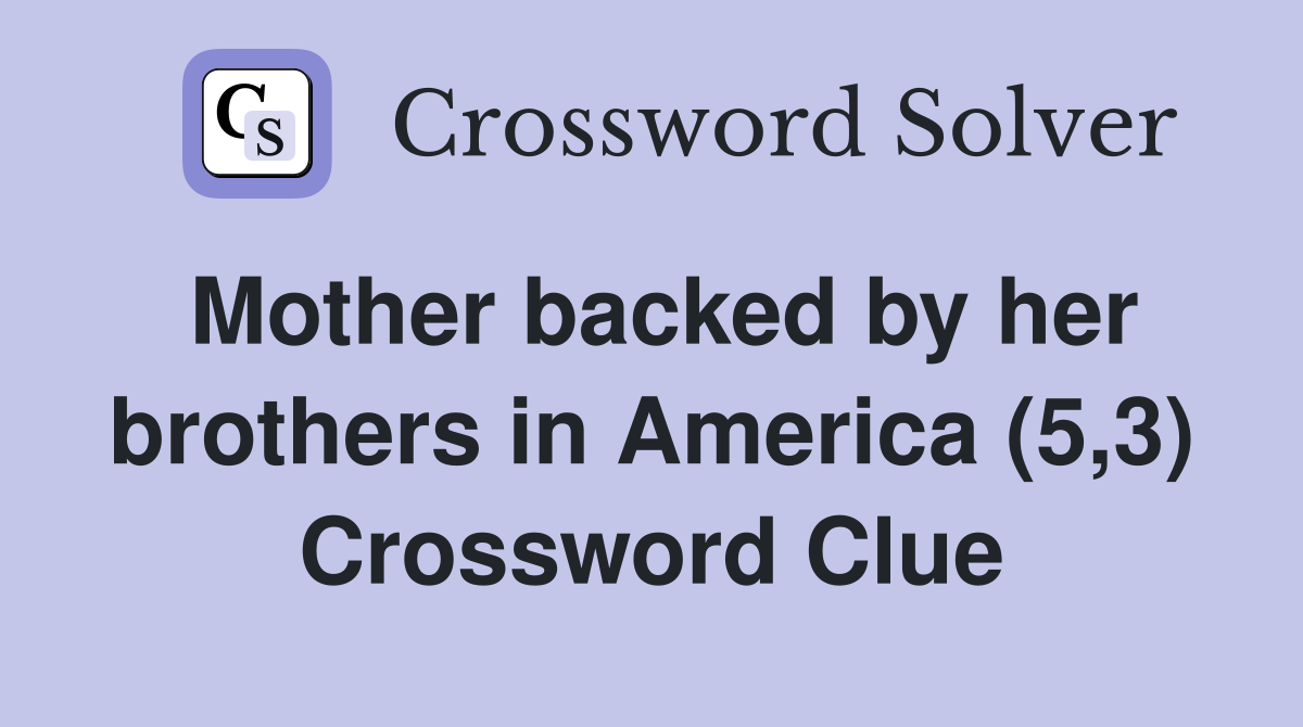 Mother backed by her brothers in America (5,3) Crossword Clue