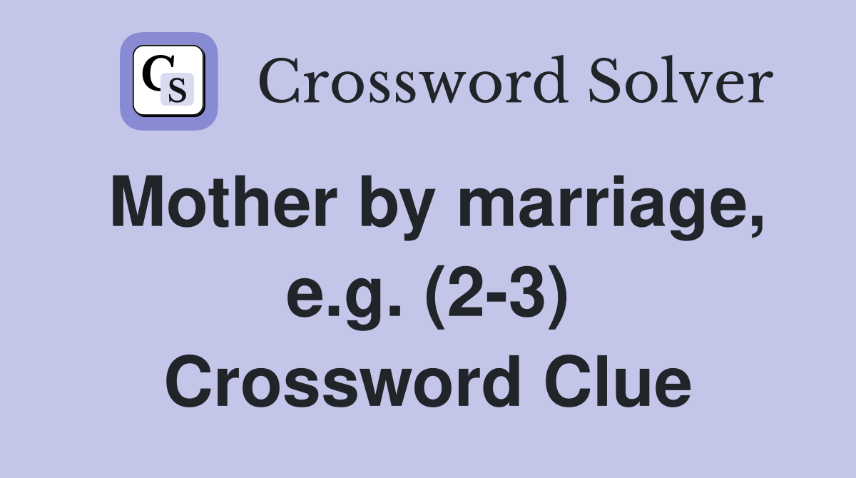 Mother by marriage, e.g. (2-3) Crossword Clue
