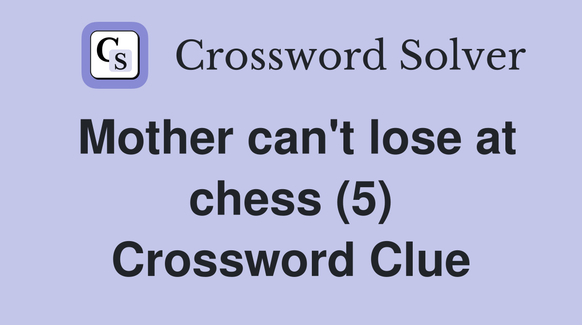 Mother can't lose at chess (5) Crossword Clue