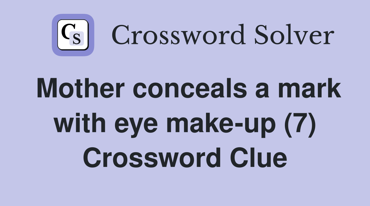 Mother conceals a mark with eye make-up (7) Crossword Clue