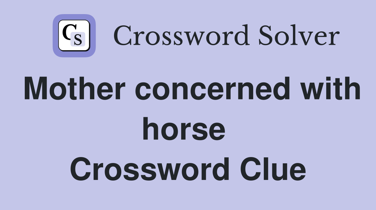 Mother concerned with horse  Crossword Clue
