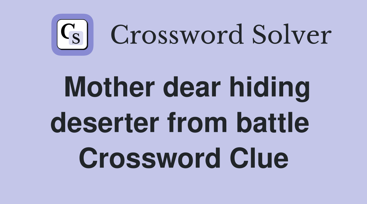 Mother dear hiding deserter from battle  Crossword Clue