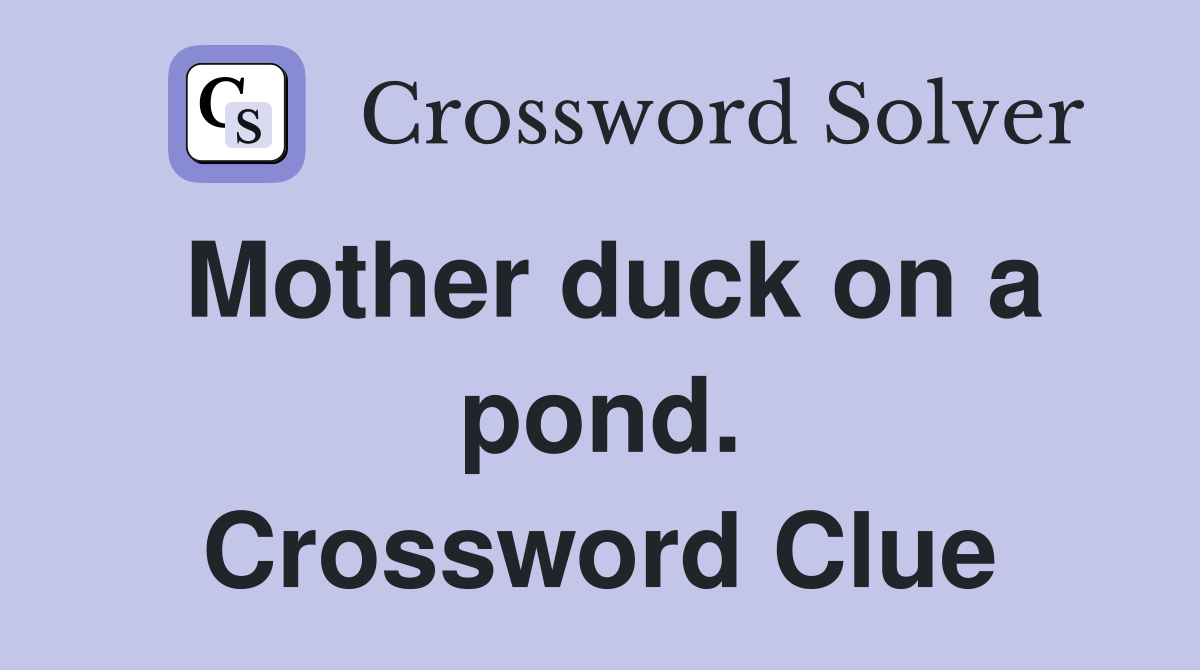 Mother duck on a pond. Crossword Clue
