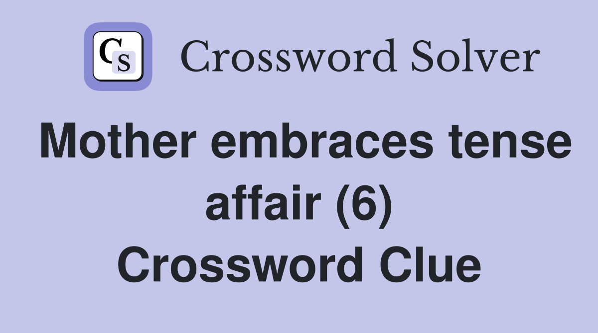 Mother embraces tense affair (6) Crossword Clue
