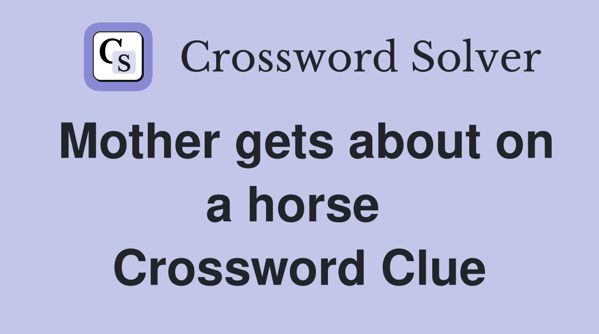 Mother gets about on a horse  Crossword Clue