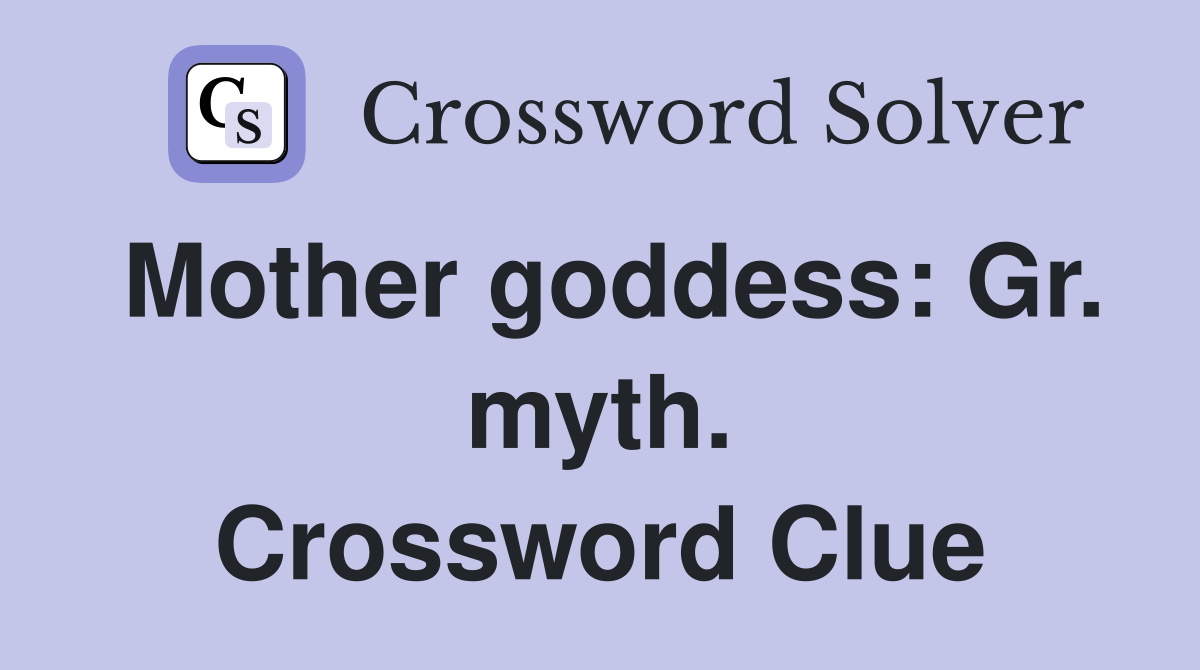 Mother goddess: Gr. myth. Crossword Clue