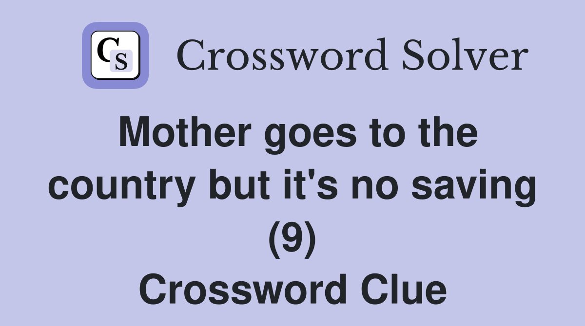 Mother goes to the country but it's no saving (9) Crossword Clue
