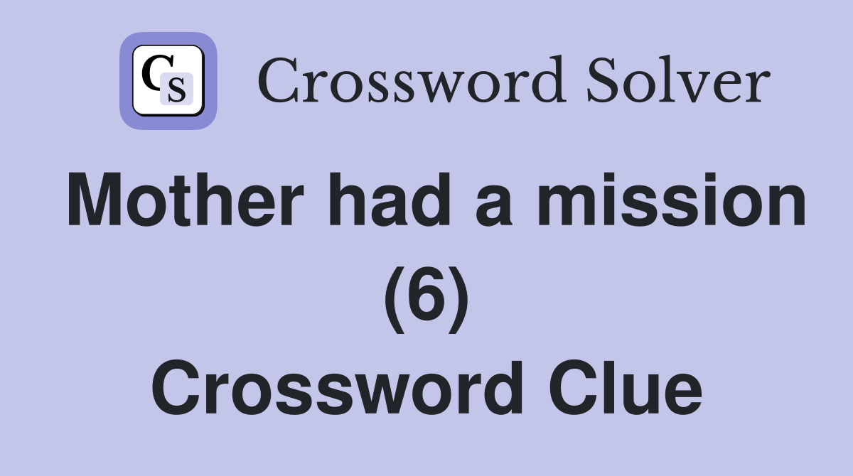 Mother had a mission (6) Crossword Clue