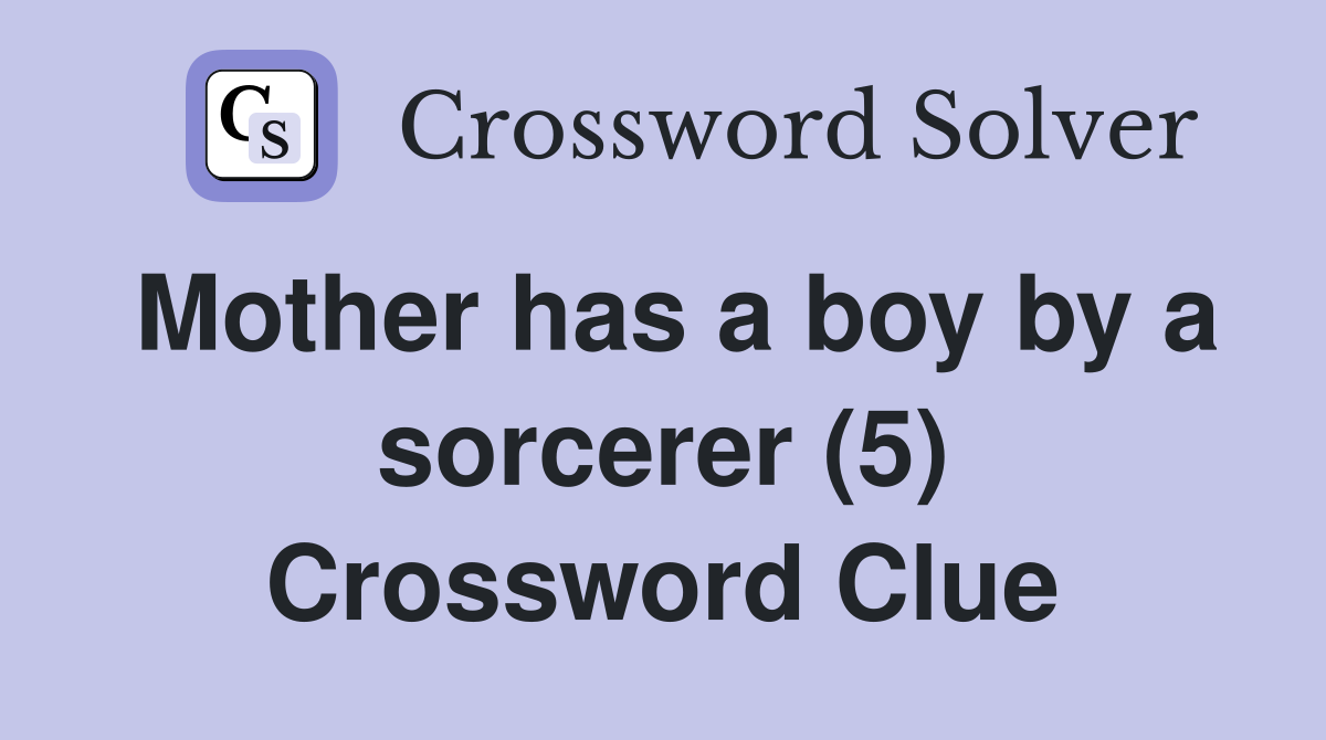 Mother has a boy by a sorcerer (5) Crossword Clue