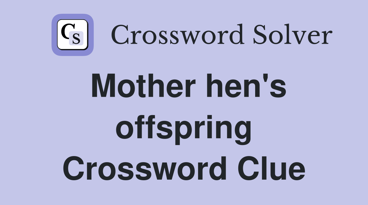 Mother hen's offspring Crossword Clue