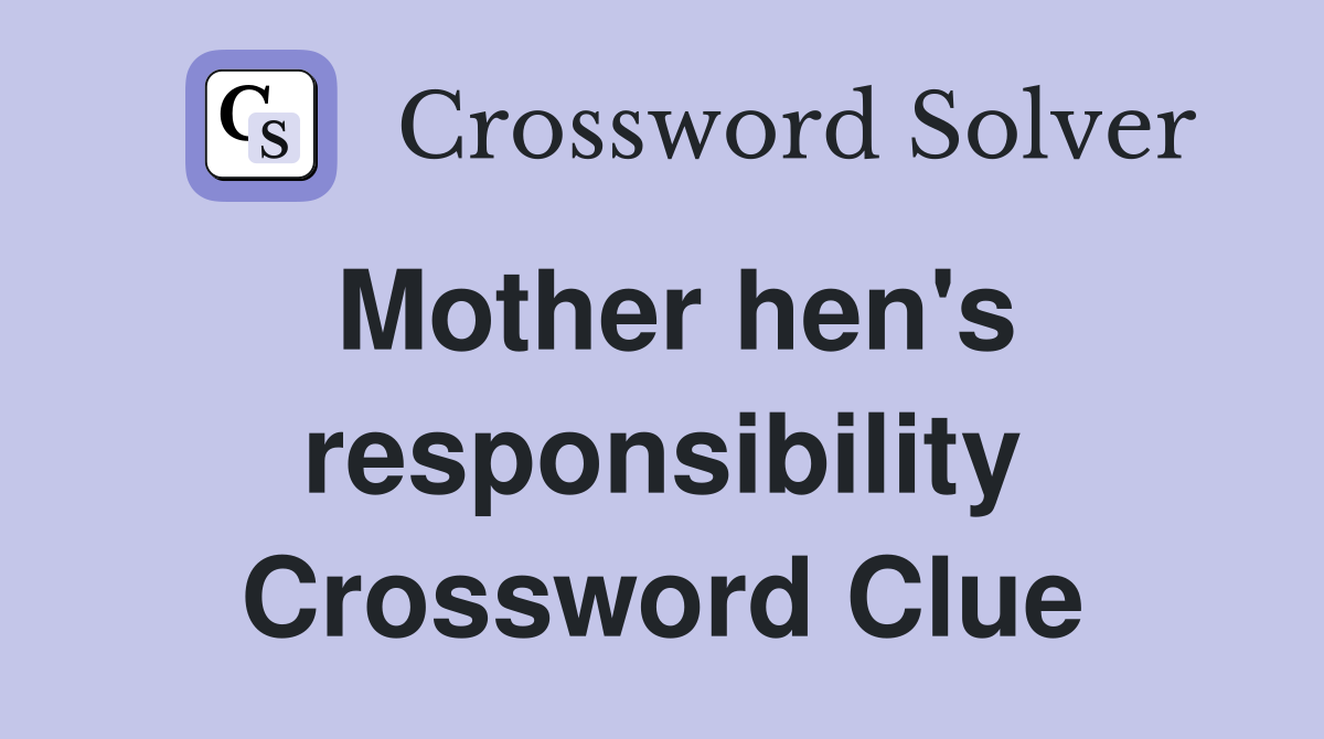 Mother hen's responsibility Crossword Clue