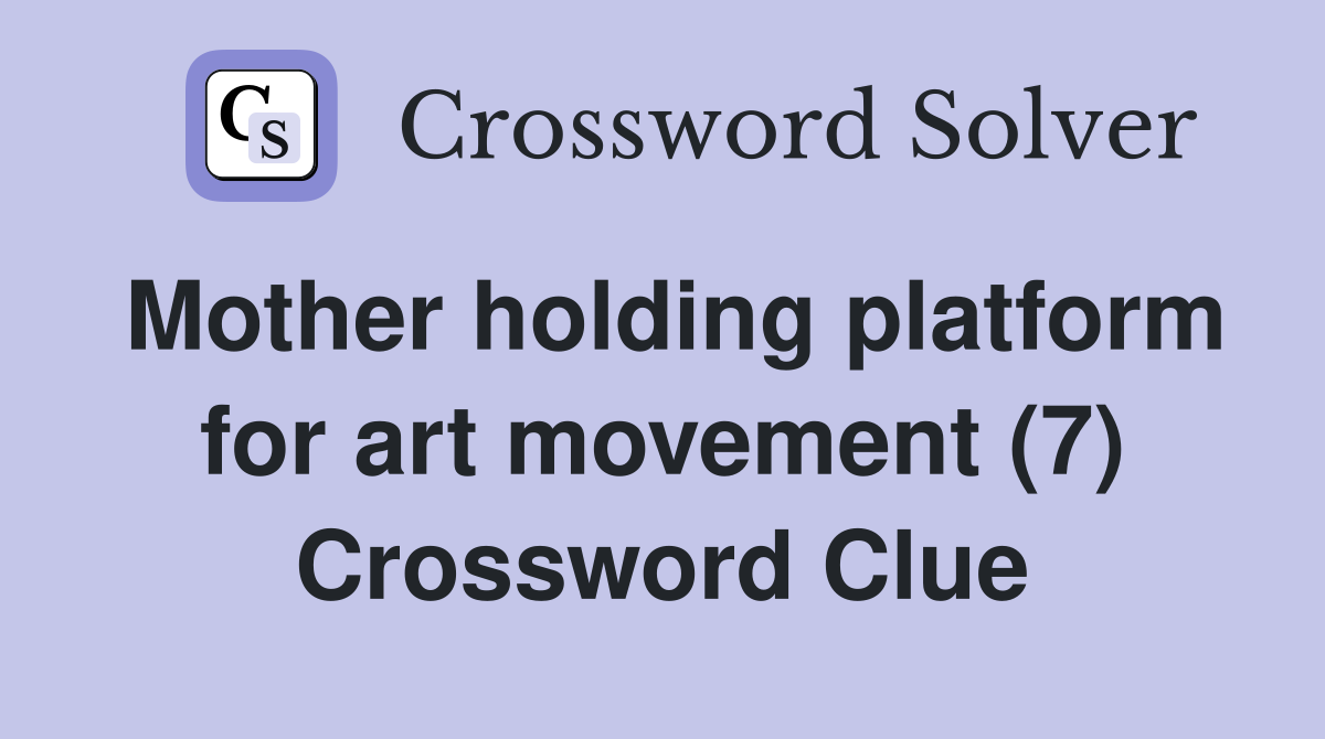 Mother holding platform for art movement (7) Crossword Clue