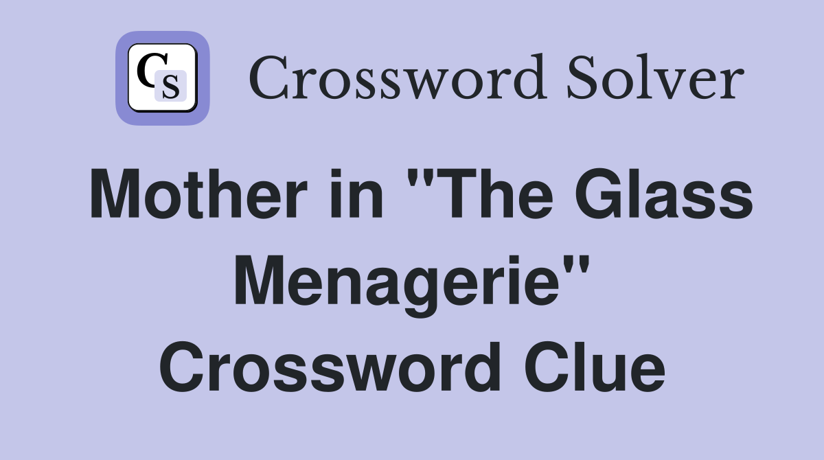 Mother in "The Glass Menagerie" Crossword Clue