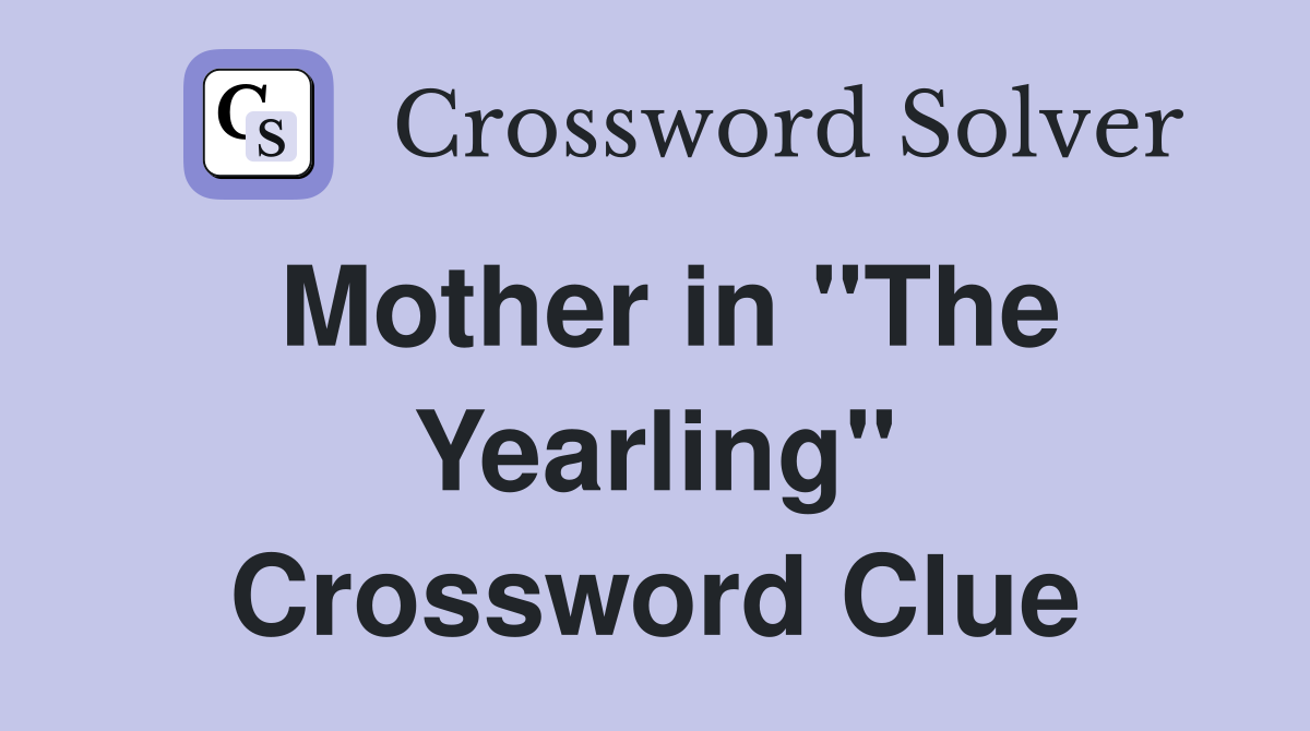 Mother in "The Yearling" Crossword Clue