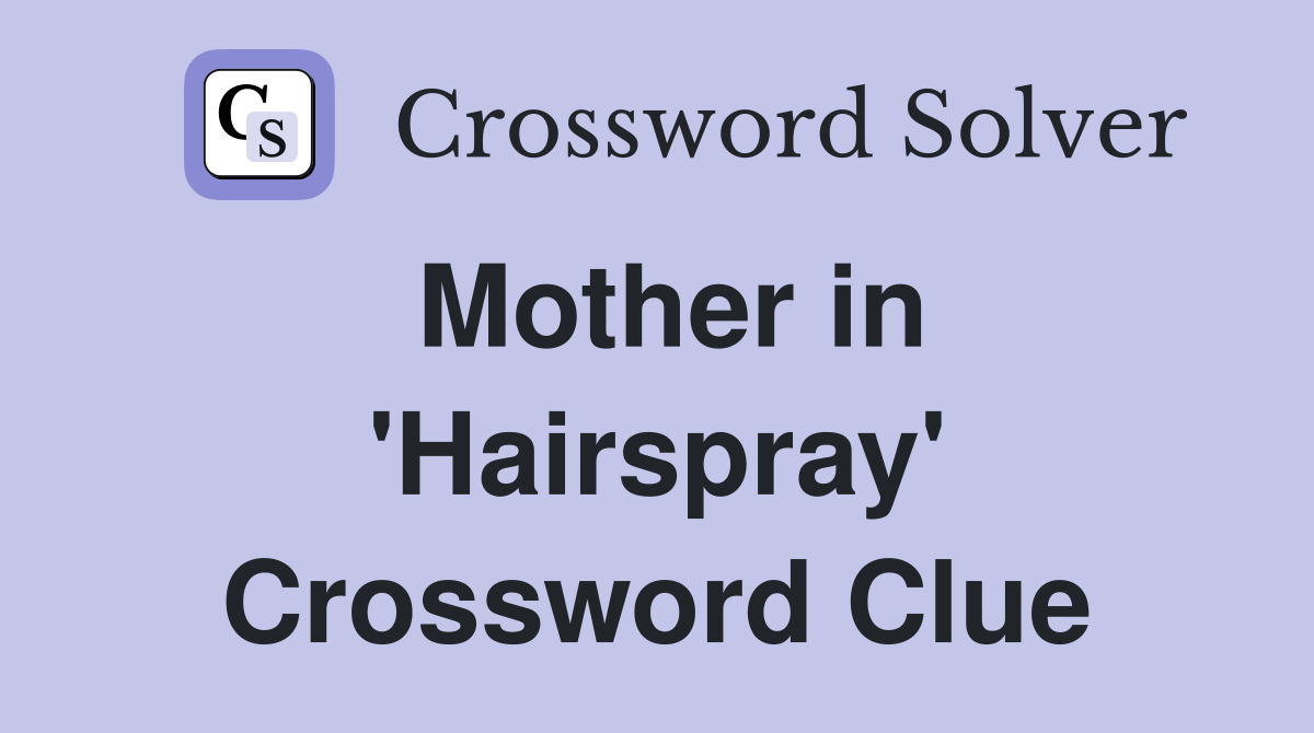 Mother in 'Hairspray' Crossword Clue
