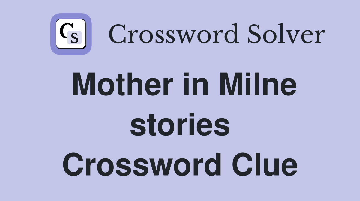 Mother in Milne stories Crossword Clue