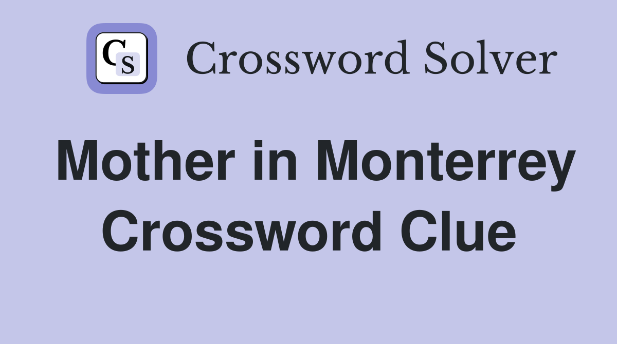 Mother in Monterrey Crossword Clue