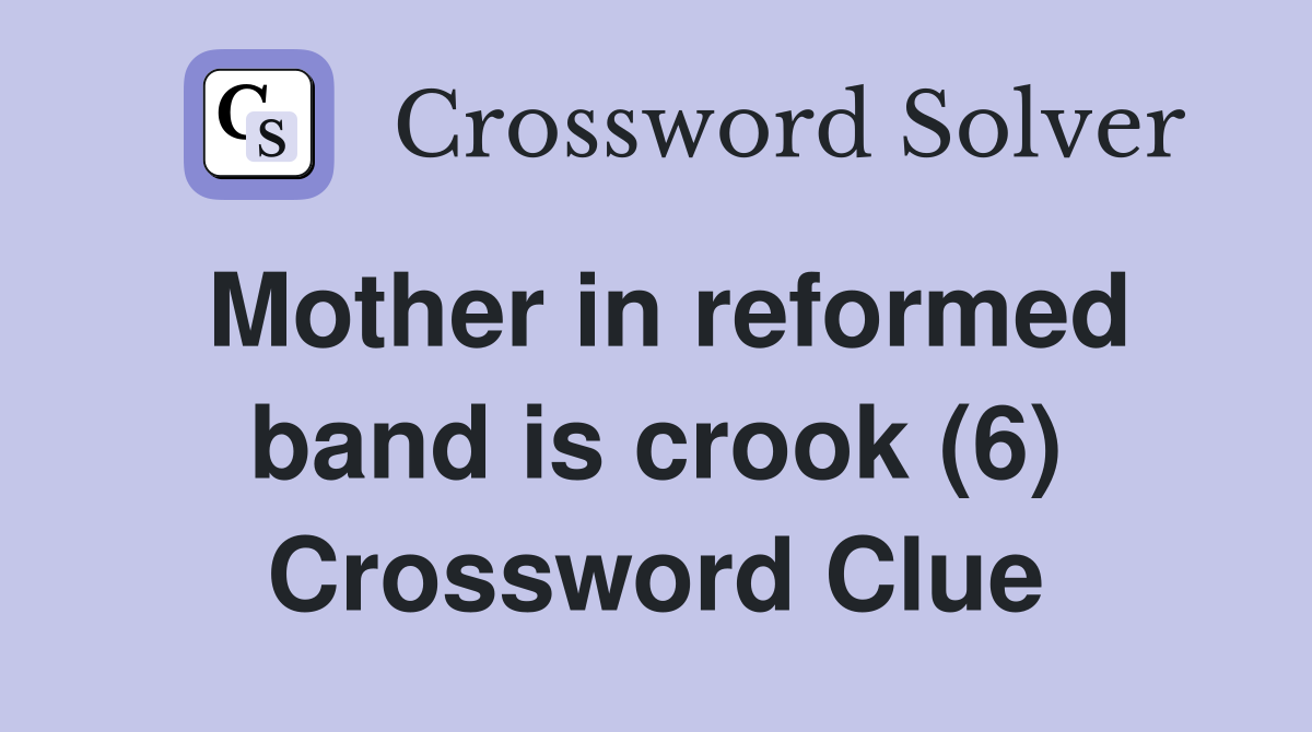 Mother in reformed band is crook (6) Crossword Clue