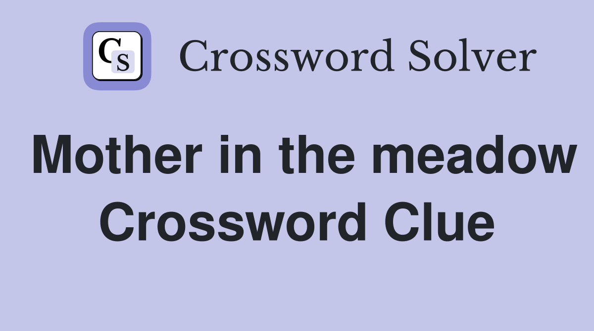 Mother in the meadow Crossword Clue