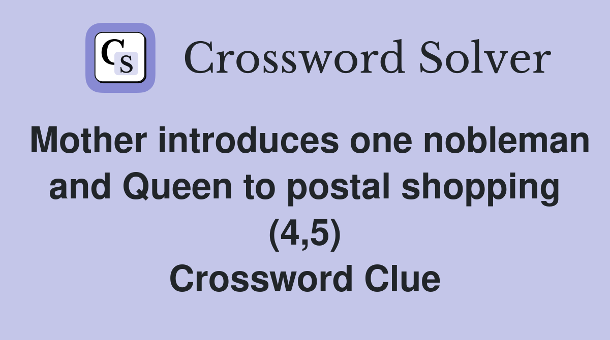 Mother introduces one nobleman and Queen to postal shopping (4,5) Crossword Clue