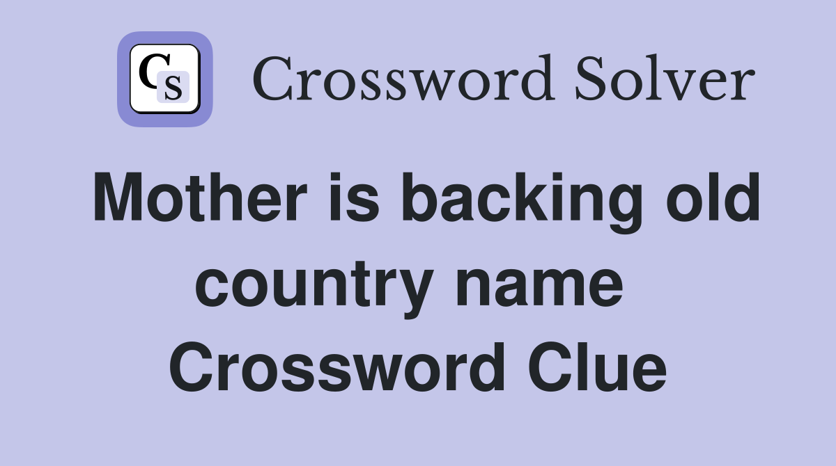 Mother is backing old country name  Crossword Clue