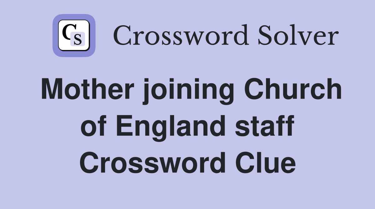 Mother joining Church of England staff Crossword Clue
