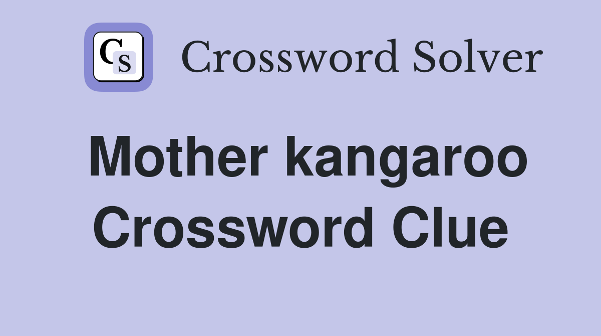 Mother kangaroo Crossword Clue