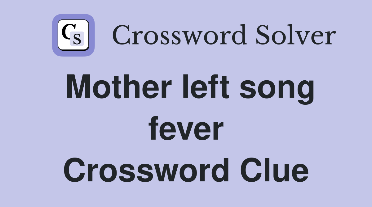 Mother left song fever Crossword Clue