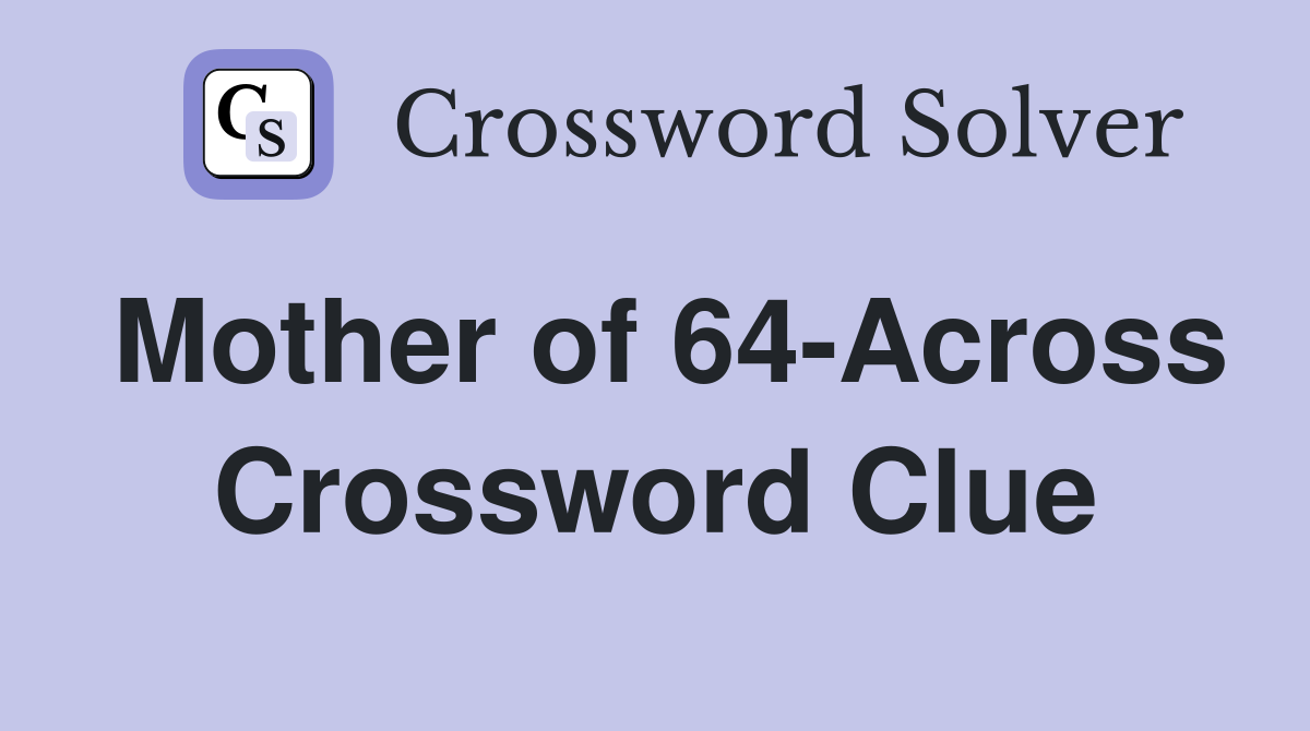 Mother of 64-Across Crossword Clue