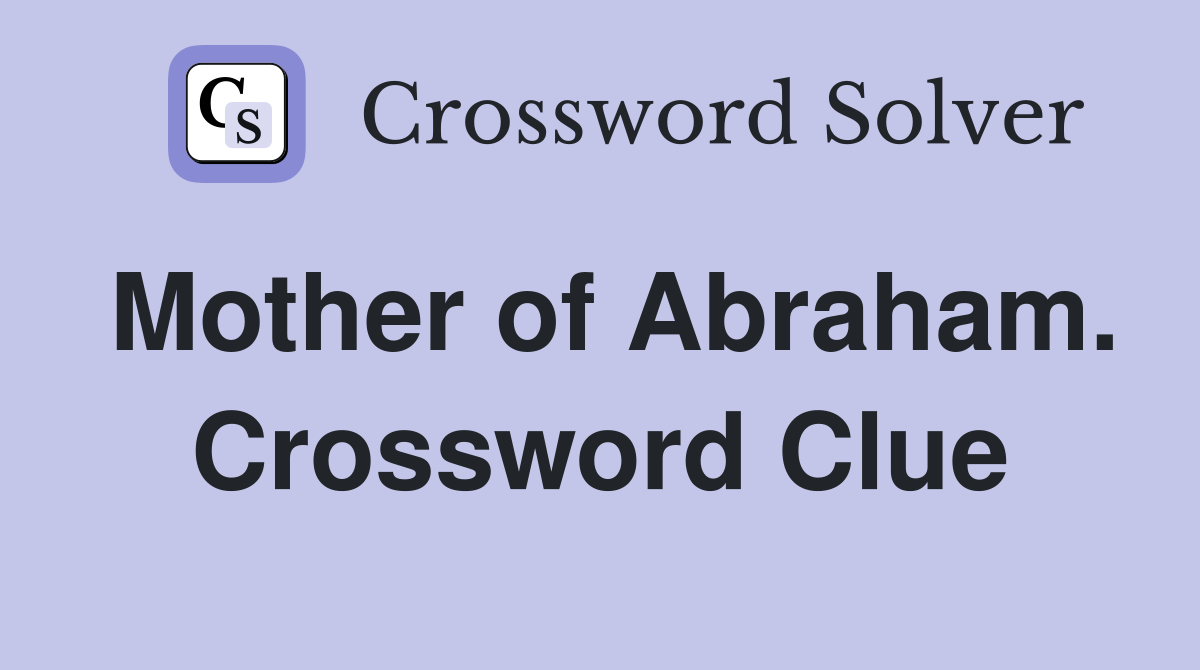 Mother of Abraham. Crossword Clue