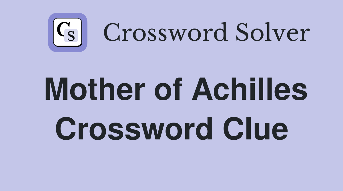 Mother of Achilles Crossword Clue