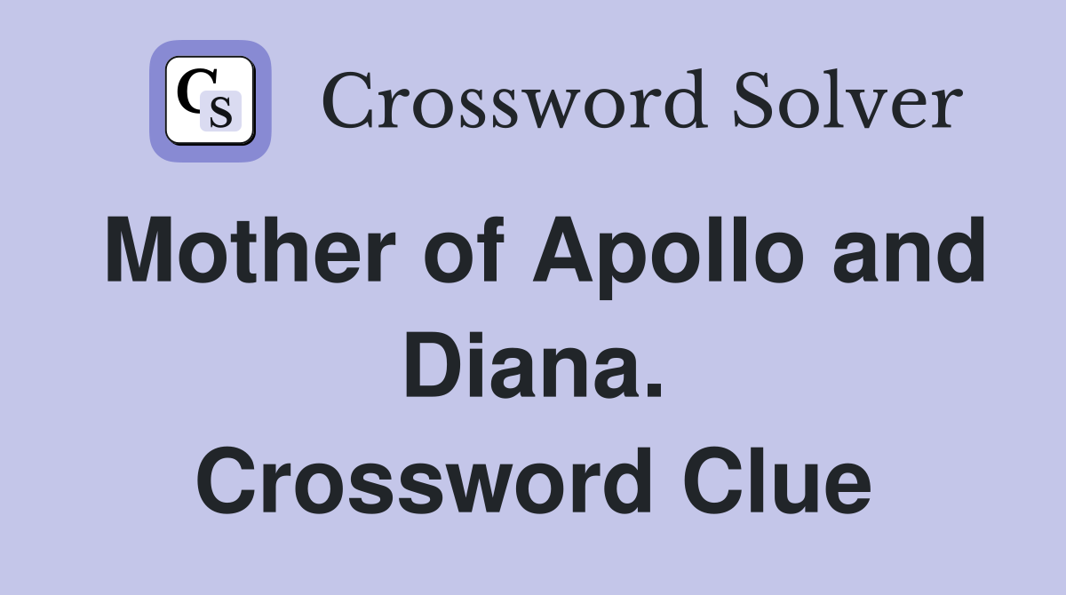 Mother of Apollo and Diana. Crossword Clue